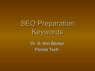 SEO Preparation
  Keywords
  Dr. S. Ann Becker
    Florida Tech
 