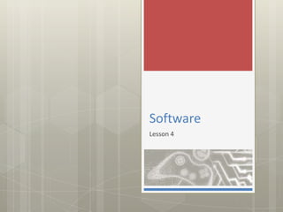 Software
Lesson 4
 