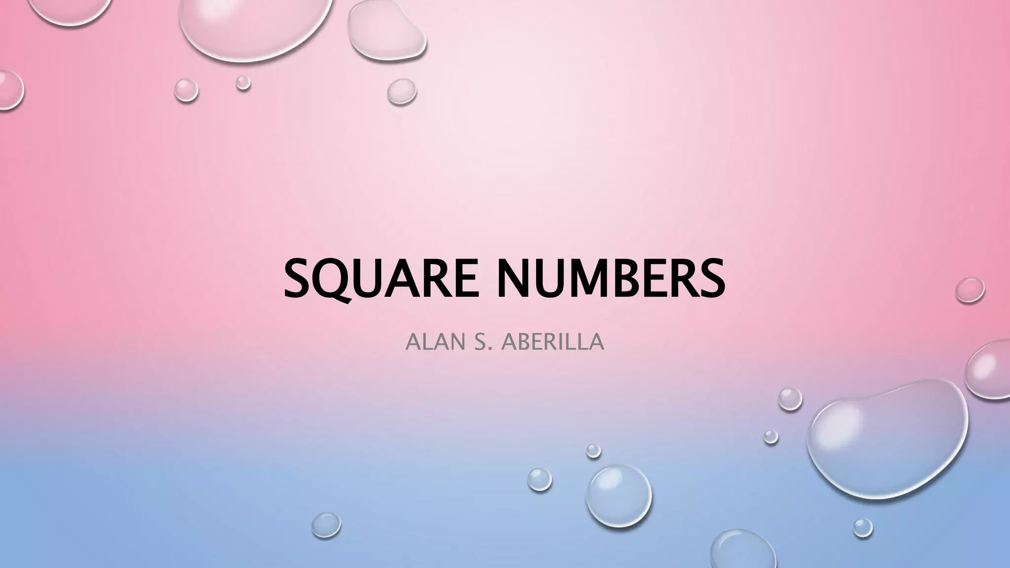 SQUARE NUMBERS
ALAN S. ABERILLA
 
