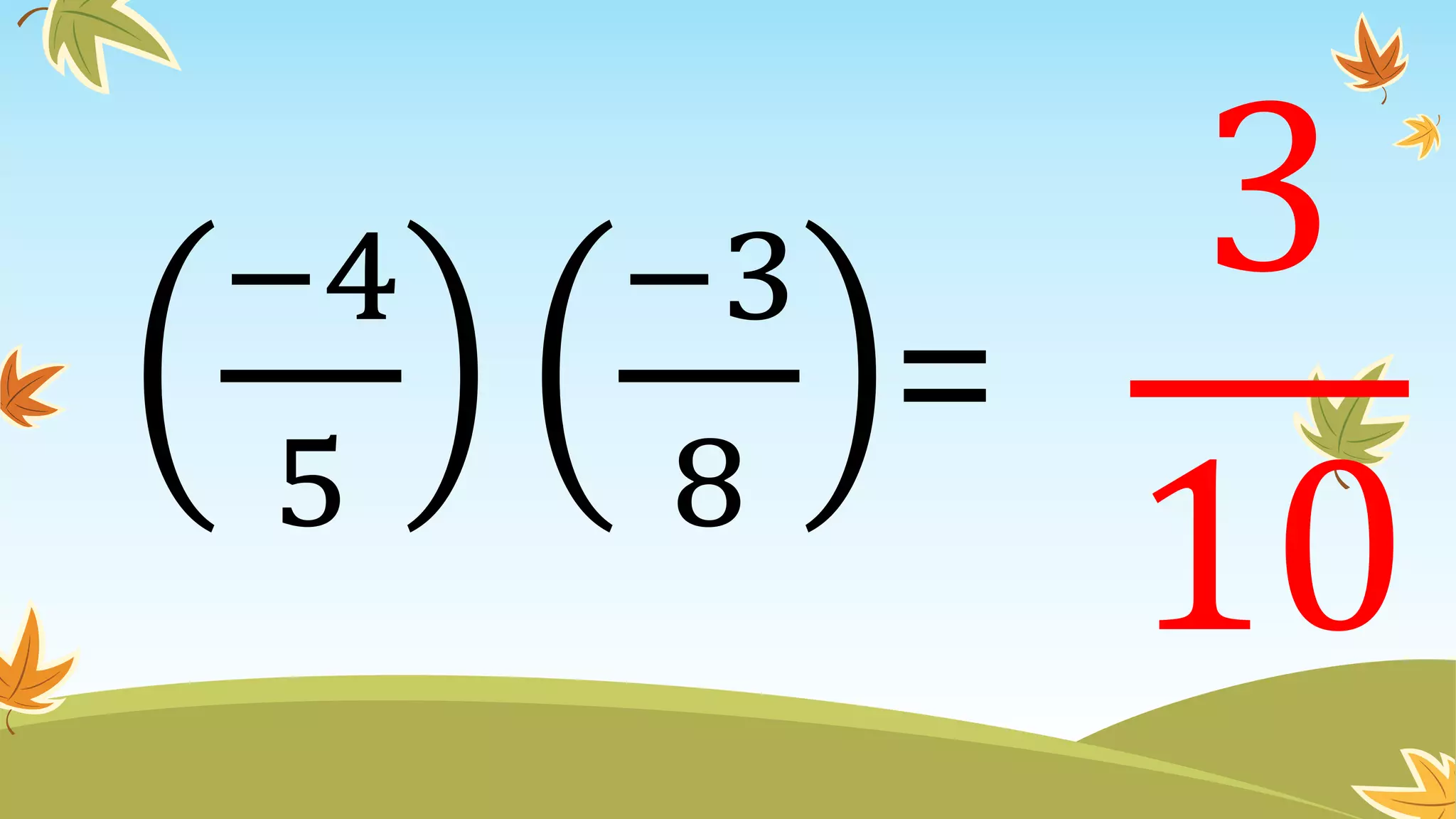 −4
5
−3
8
=
3
10
 