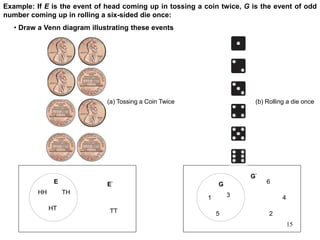 Example: If E is the event of head coming up in tossing a coin twice, G is the event of odd
number coming up in rolling a ...
