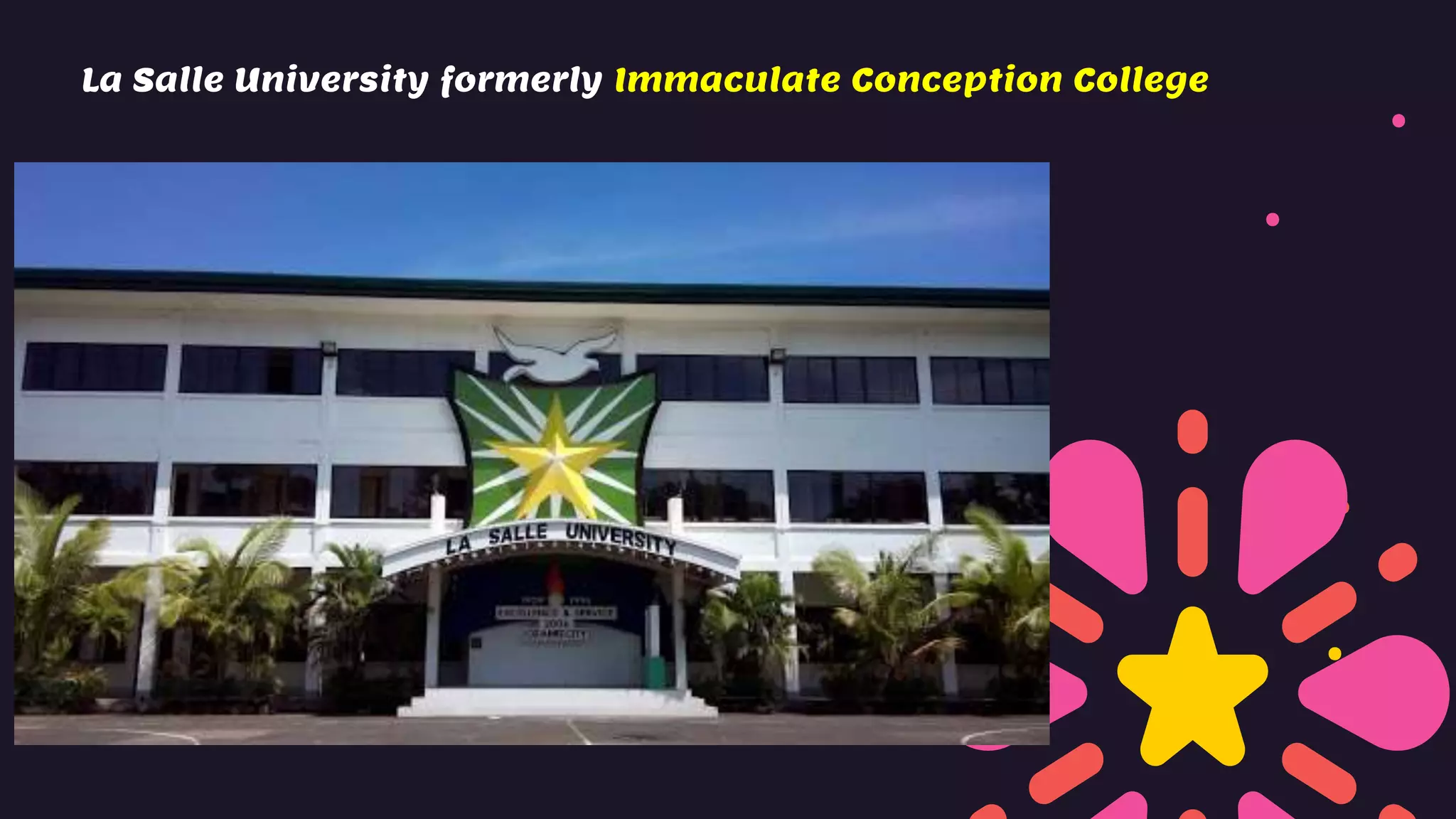 La Salle University formerly Immaculate Conception College
 