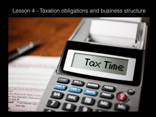 Lesson 4 - Taxation obligations and business structure
 