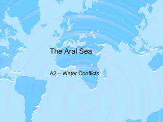 The Aral Sea

A2 – Water Conflicts
 