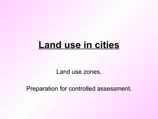 Land use in cities Land use zones. Preparation for controlled assessment. 