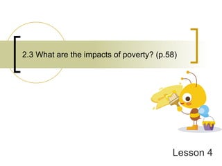 2.3 What are the impacts of poverty? (p.58) Lesson 4 