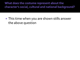    This time when you are shown stills answer
    the above question
 