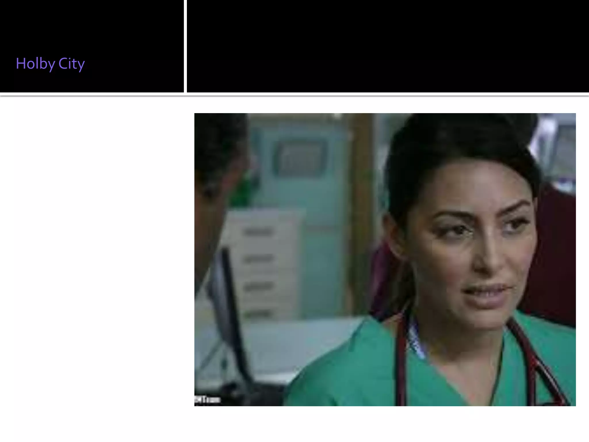 Holby City
 