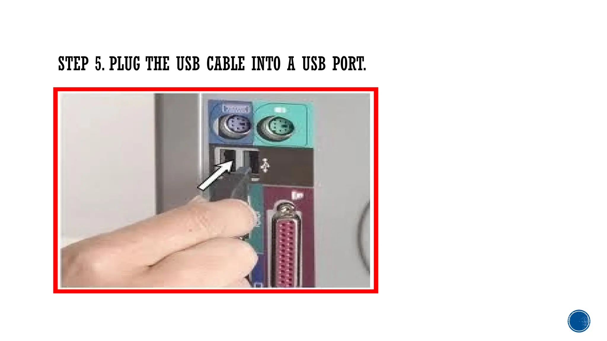 STEP 5. PLUG THE USB CABLE INTO A USB PORT.
 