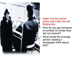 Stalin and the secret police went after the old Bolsheviks. How do you get someone to confess to crimes they did not commit? What would the average person reading a newspaper think about this? 
