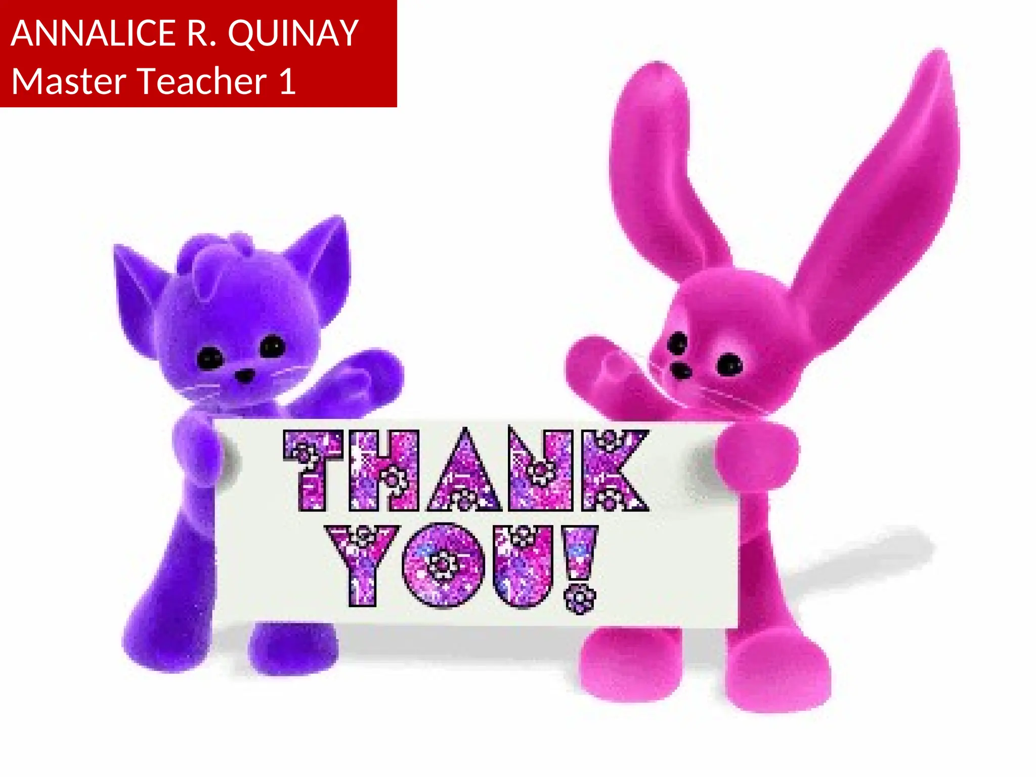 ANNALICE R. QUINAY
Master Teacher 1
 