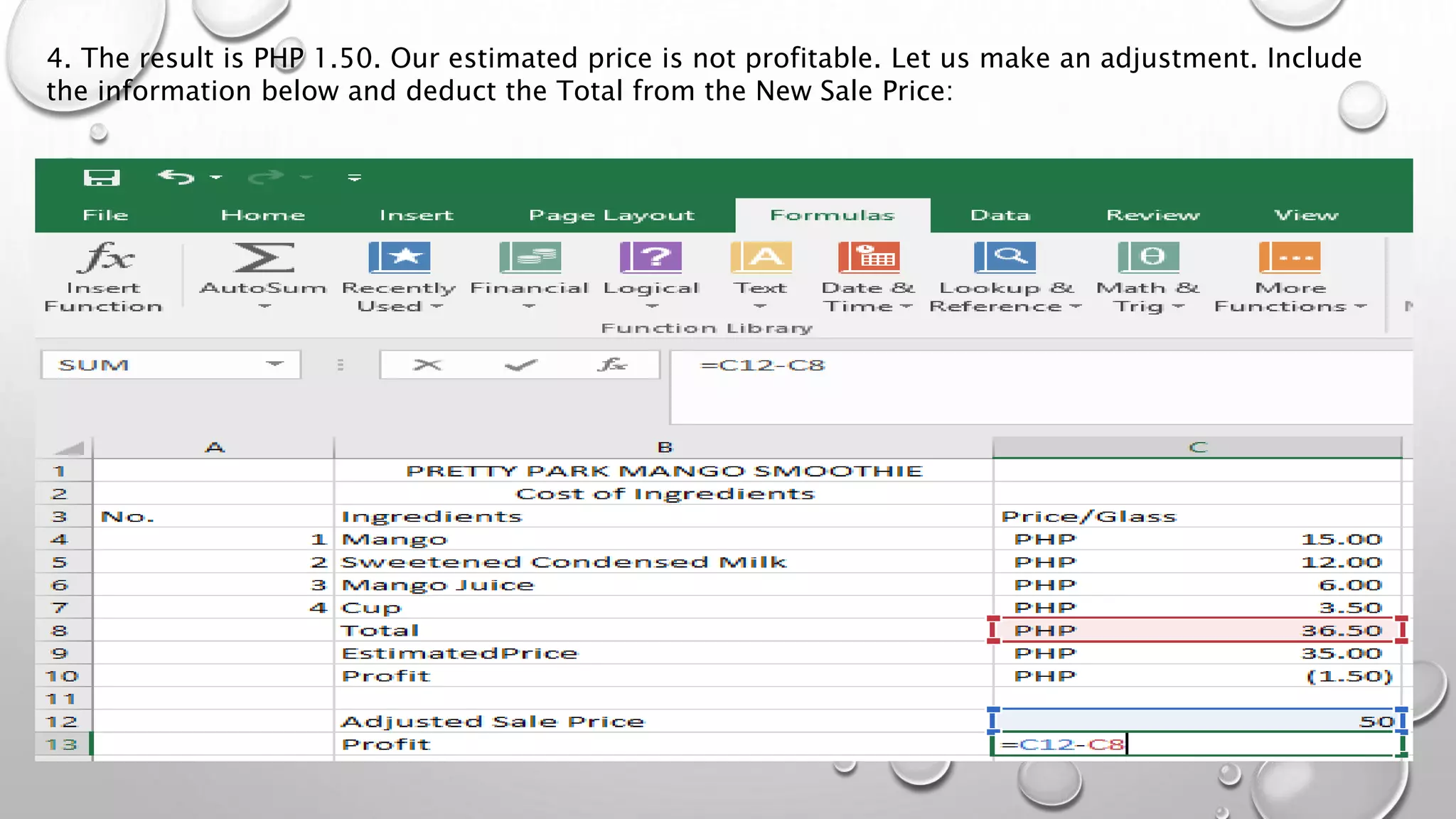 4. The result is PHP 1.50. Our estimated price is not profitable. Let us make an adjustment. Include
the information below and deduct the Total from the New Sale Price:
 