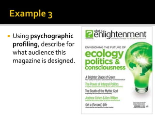  Using psychographic
profiling, describe for
what audience this
magazine is designed.
 