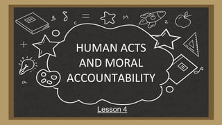 HUMAN ACTS
AND MORAL
ACCOUNTABILITY
Lesson 4
 