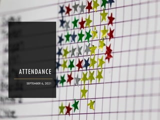 ATTENDANCE
SEPTEMBER 6, 2021
 