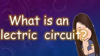 What is an
electric circuit?
 