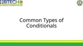 Common Types of
Conditionals
 