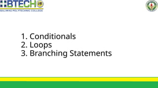 1. Conditionals
2. Loops
3. Branching Statements
 