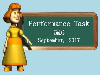 Performance Task
5&6
September, 2017
 