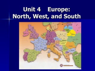 Unit 4  Europe:  North, West, and South  