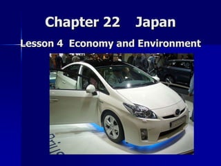 Chapter 22    Japan Lesson 4  Economy and Environment 