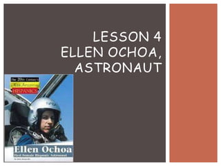 LESSON 4
ELLEN OCHOA,
  ASTRONAUT
 