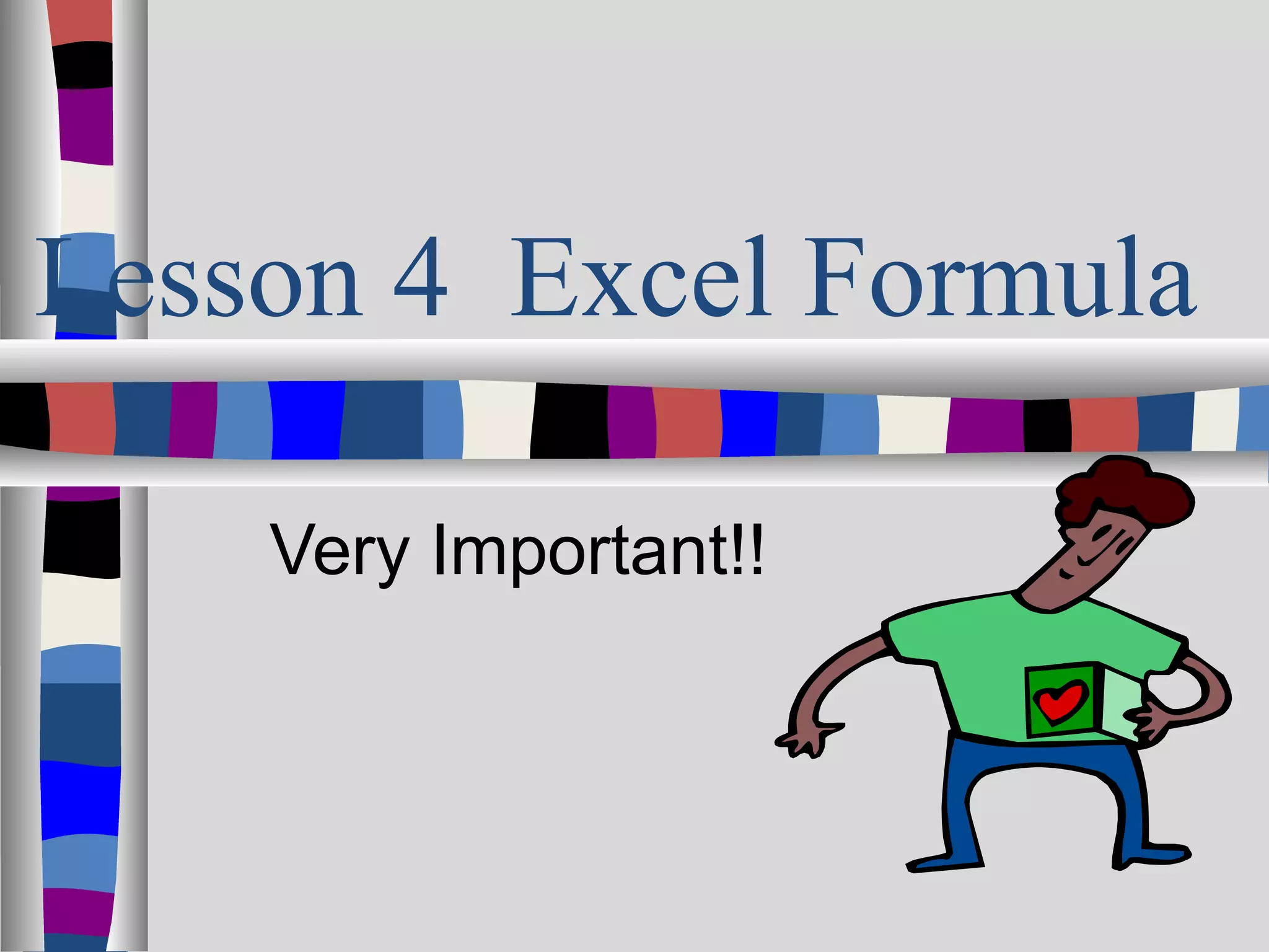 Lesson 4 Excel Formula

    Very Important!!
 