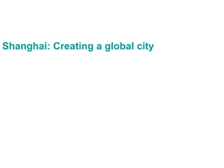 Shanghai: Creating a global city   
