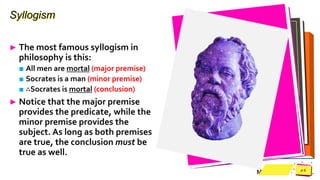 Jens
Martensson
Syllogism
► The most famous syllogism in
philosophy is this:
■ All men are mortal (major premise)
■ Socrat...