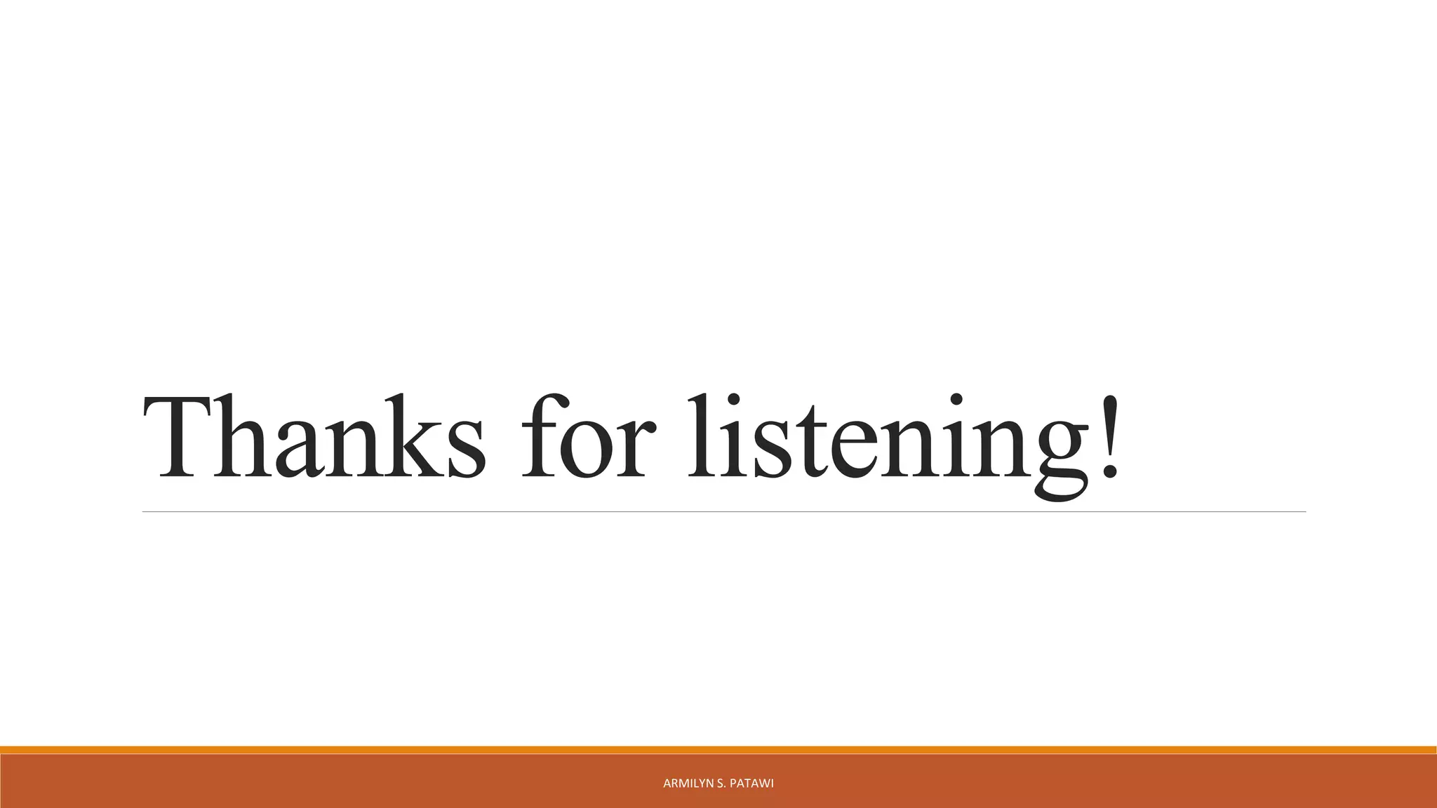 Thanks for listening!
ARMILYN S. PATAWI
 