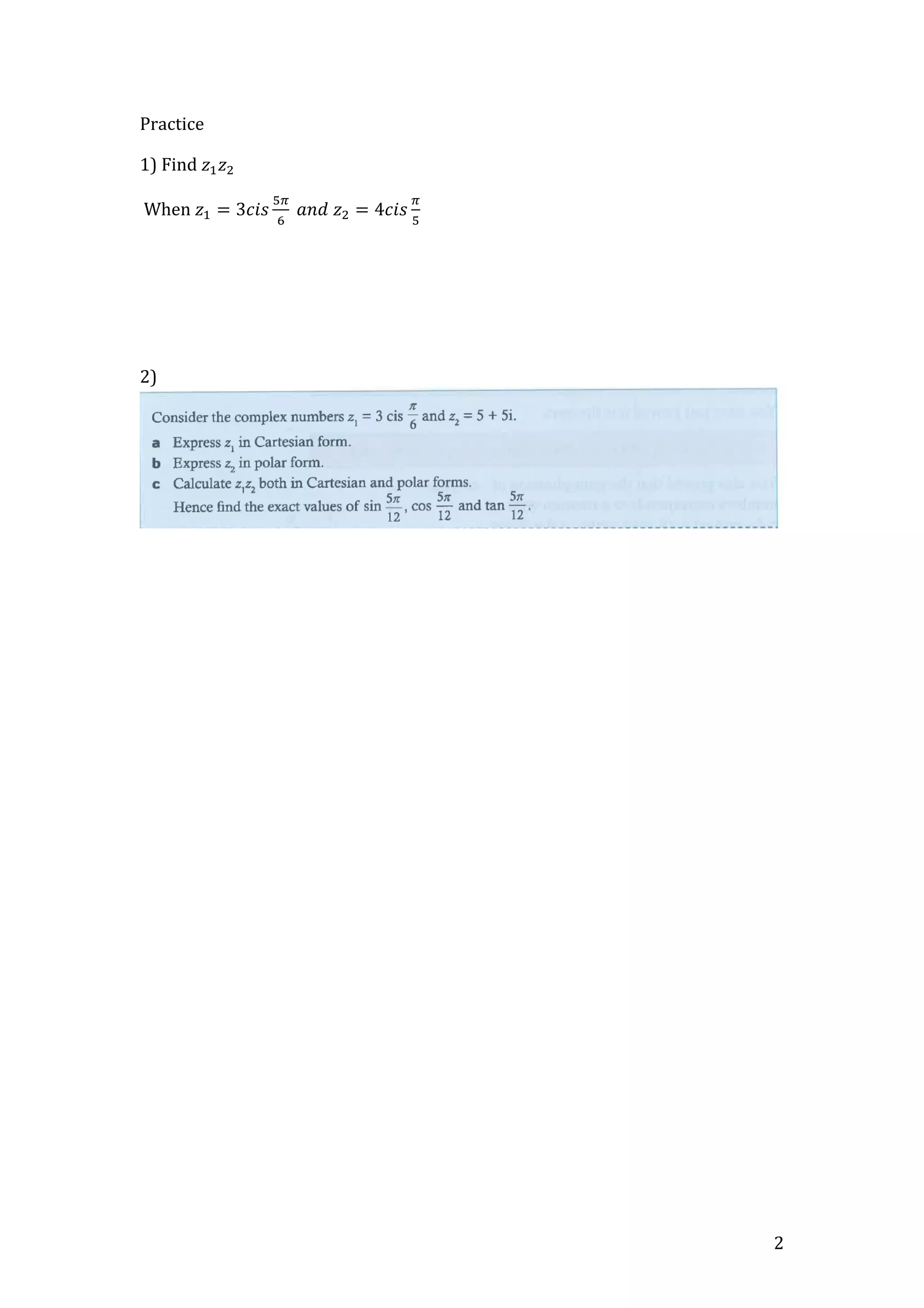 2
Practice
1) Find 𝑧! 𝑧!
When 𝑧! = 3𝑐𝑖𝑠
!!
!
𝑎𝑛𝑑 𝑧! = 4𝑐𝑖𝑠
!
!
2)