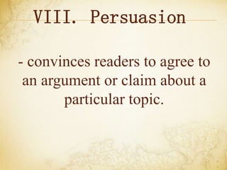 VIII. Persuasion
- convinces readers to agree to
an argument or claim about a
particular topic.
 