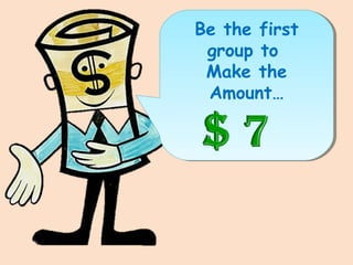 Be the first
group to
Make the
Amount…
 
