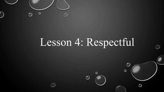 Lesson 4: Respectful
 