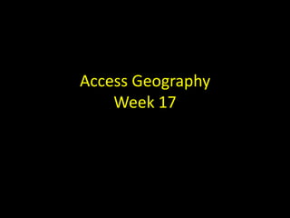 Access GeographyWeek 17 