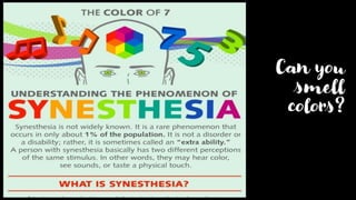 Can you
smell
colors?
 