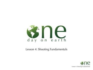 Lesson 4: Shooting Fundamentals




                                  Lesson 4: Shooting Fundamentals
 