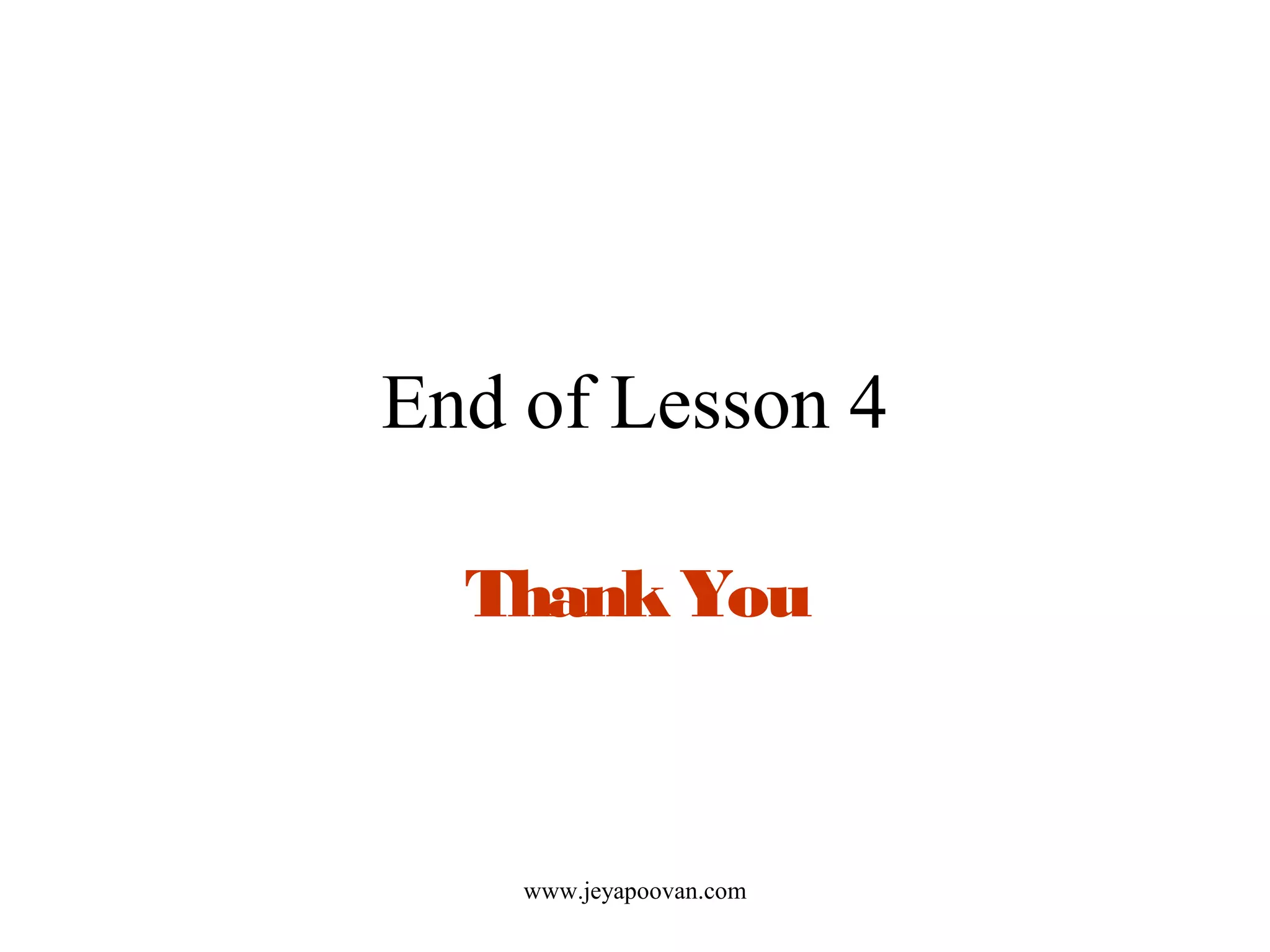 End of Lesson 4
ThankYou
www.jeyapoovan.com
 