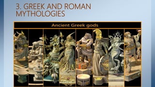 3. GREEK AND ROMAN
MYTHOLOGIES
 