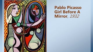 Pablo Picasso
Girl Before A
Mirror, 1932
 