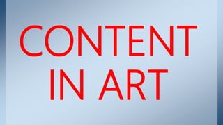 CONTENT
IN ART
 