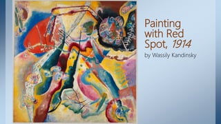 Painting
with Red
Spot, 1914
by Wassily Kandinsky
 