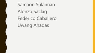 Samaon Sulaiman
Alonzo Saclag
Federico Caballero
Uwang Ahadas
 