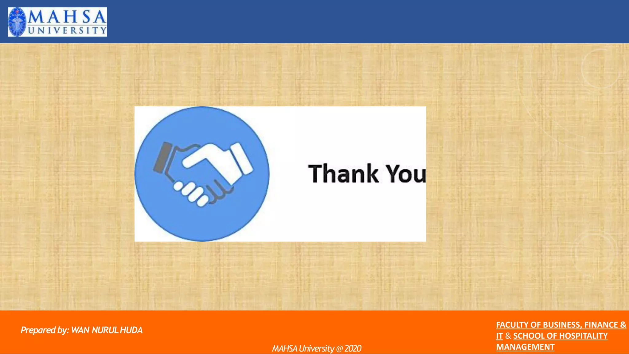 Preparedby:WAN NURULHUDA
FACULTY OF BUSINESS, FINANCE &
IT & SCHOOL OF HOSPITALITY
MANAGEMENT
MAHSAUniversity @2020
 