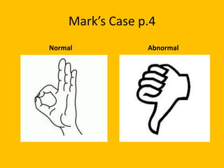 Mark’s Case p.4
Normal            Abnormal
 