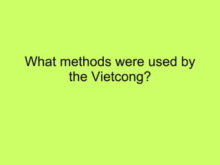 What methods were used by the Vietcong? 