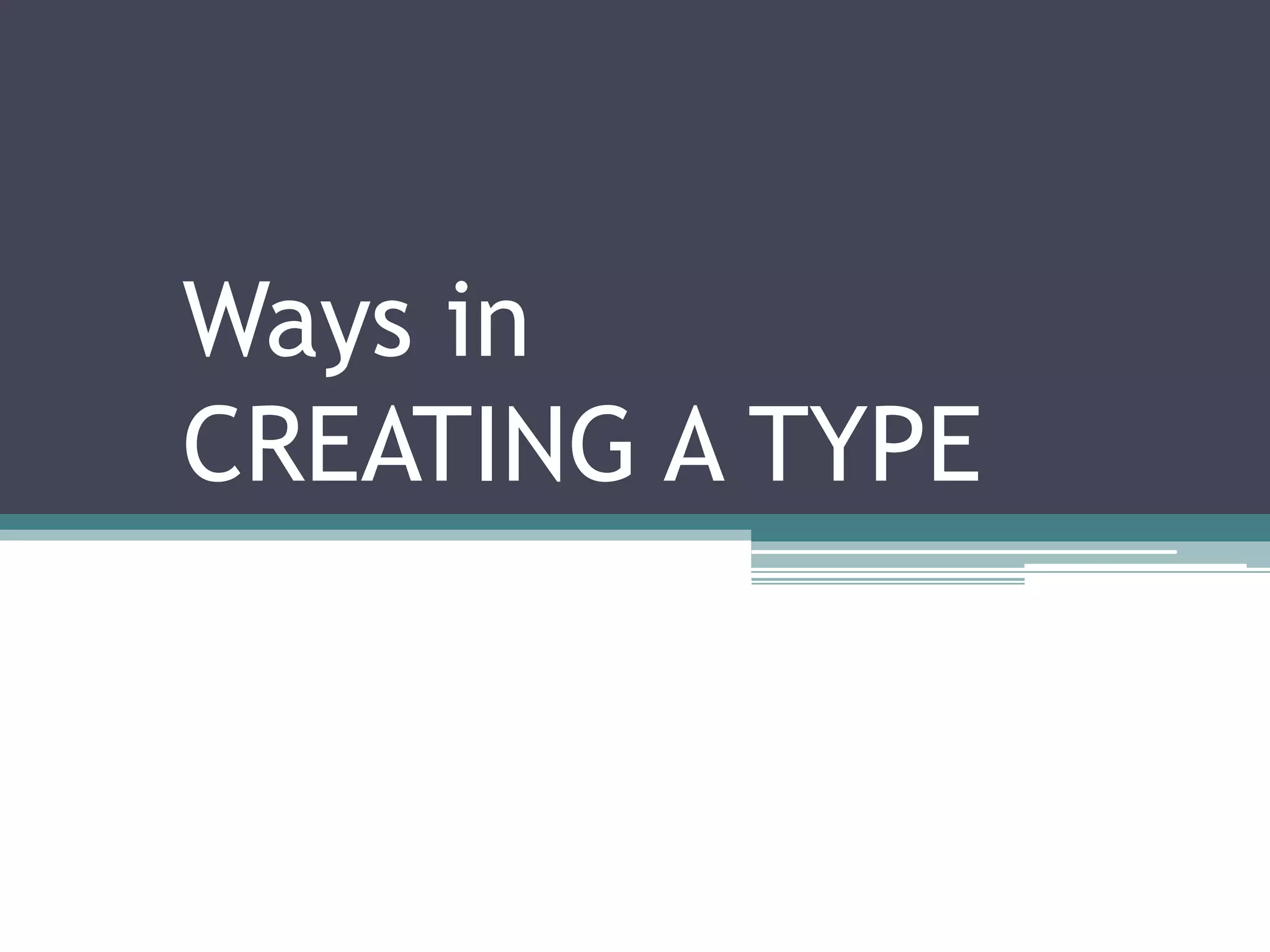 Ways in
CREATING A TYPE
 