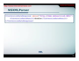HIREVIETNAMESE
http://www.hirevietnamese.com

    NSXMLParser




                                XML
                                                  12
 