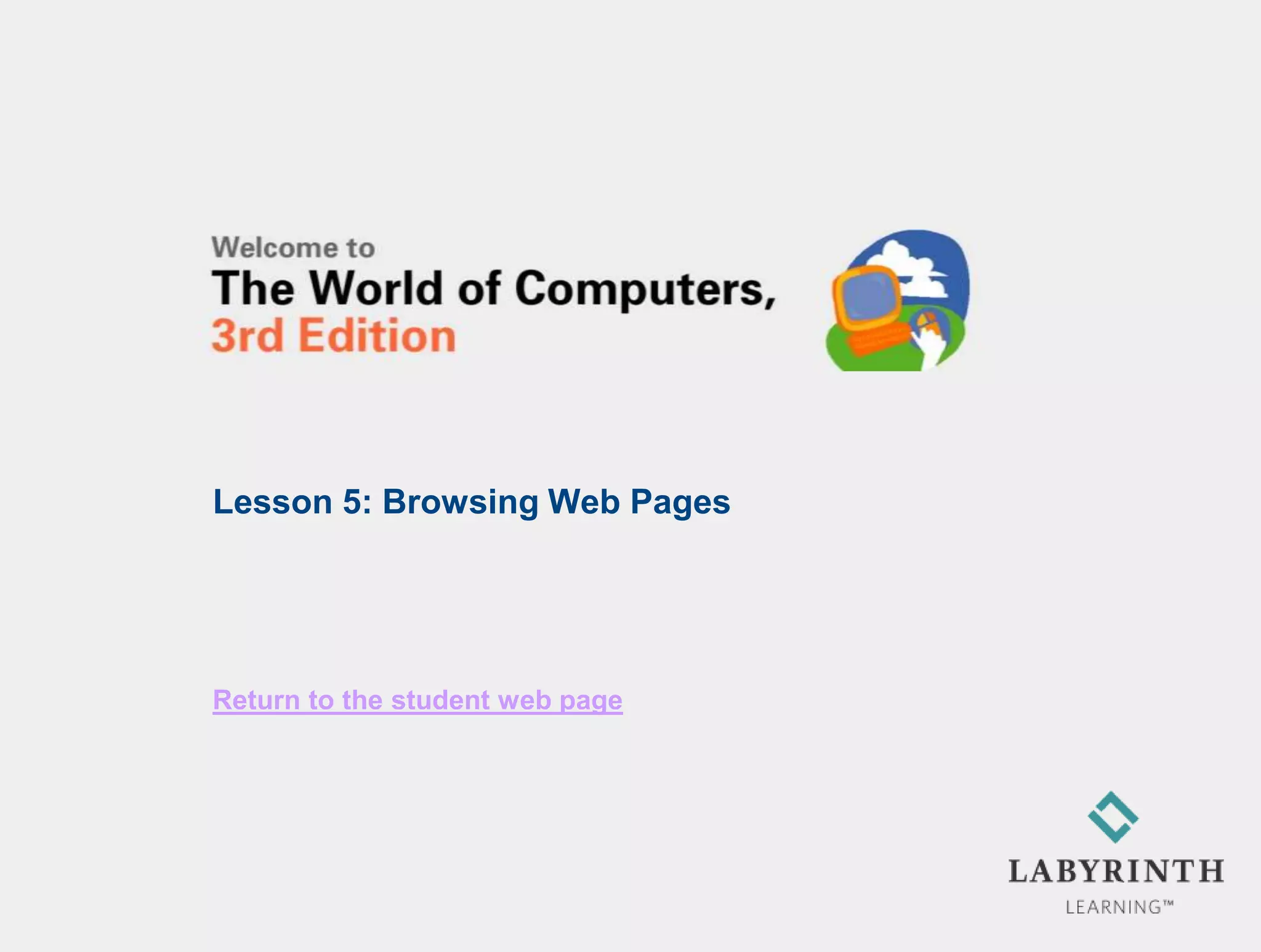 Lesson 5: Browsing Web Pages




Return to the student web page
 