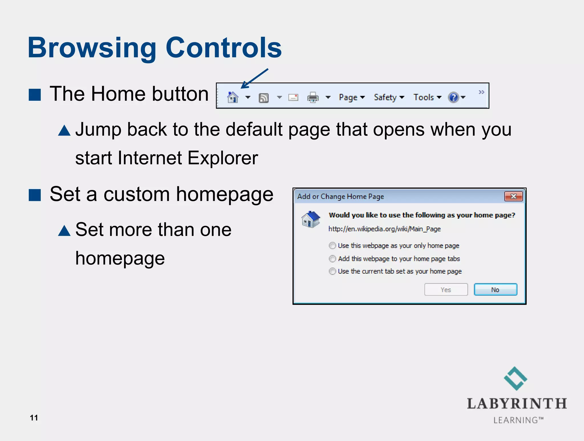 Browsing Controls
    The Home button
      Jump   back to the default page that opens when you
       start Internet Explorer
    Set a custom homepage
      Setmore than one
       homepage




11
 
